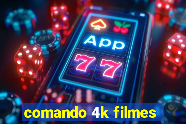 comando 4k filmes